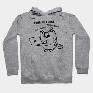 Funny Cat, I`m Better, I`m smarter,I`m Better, I`m stronger Hoodie